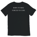 Black BORN TO MOG, FORCED TO COPE graphic tee with white text print by DBG Apparel