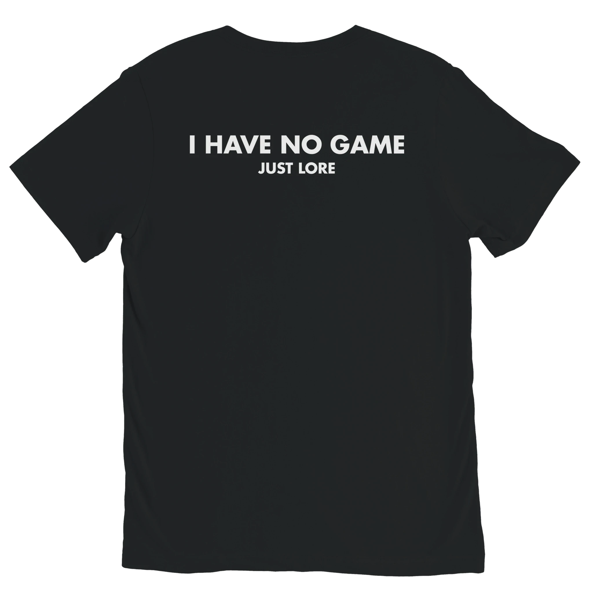 Black I HAVE NO GAME JUST LORE graphic t-shirt with white back print by DBG Apparel