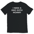 Black I NEED A EMO GOTH MOMMY graphic t-shirt with white back print by DBG Apparel