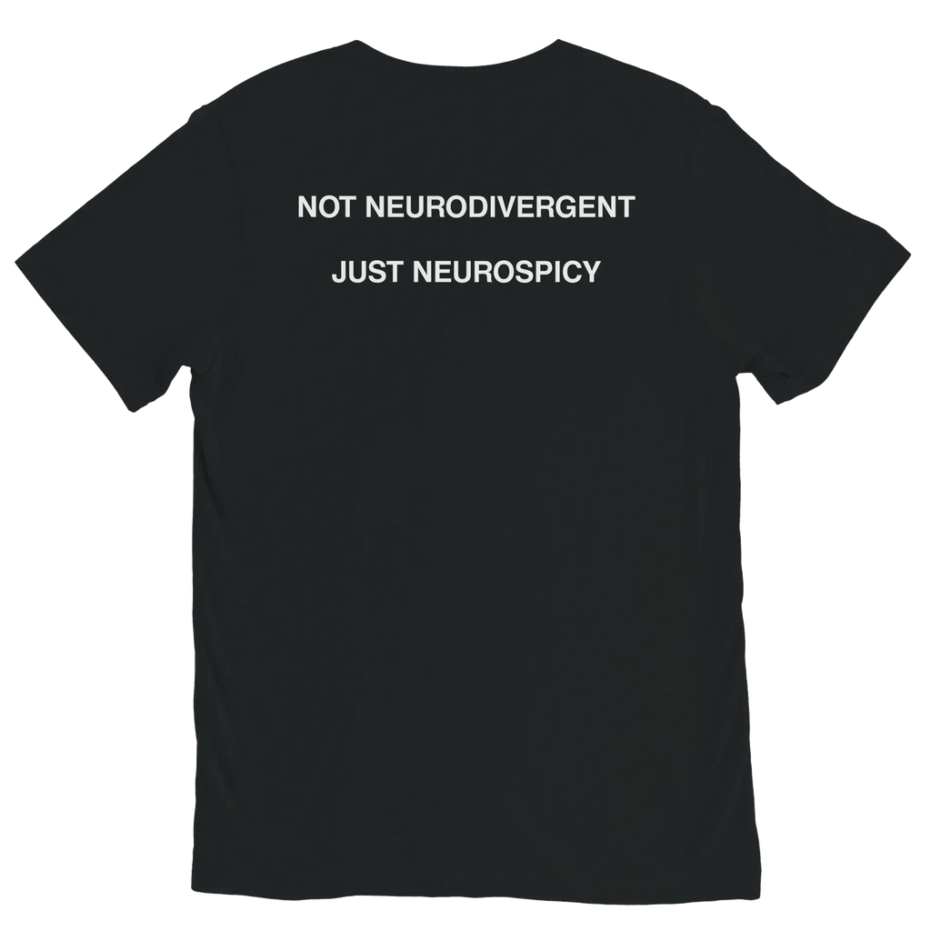 Black NOT NEURODIVERGENT JUST NEUROSPICY graphic t-shirt with white meme text by DBG Apparel