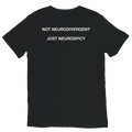 Black NOT NEURODIVERGENT JUST NEUROSPICY graphic t-shirt with white meme text by DBG Apparel