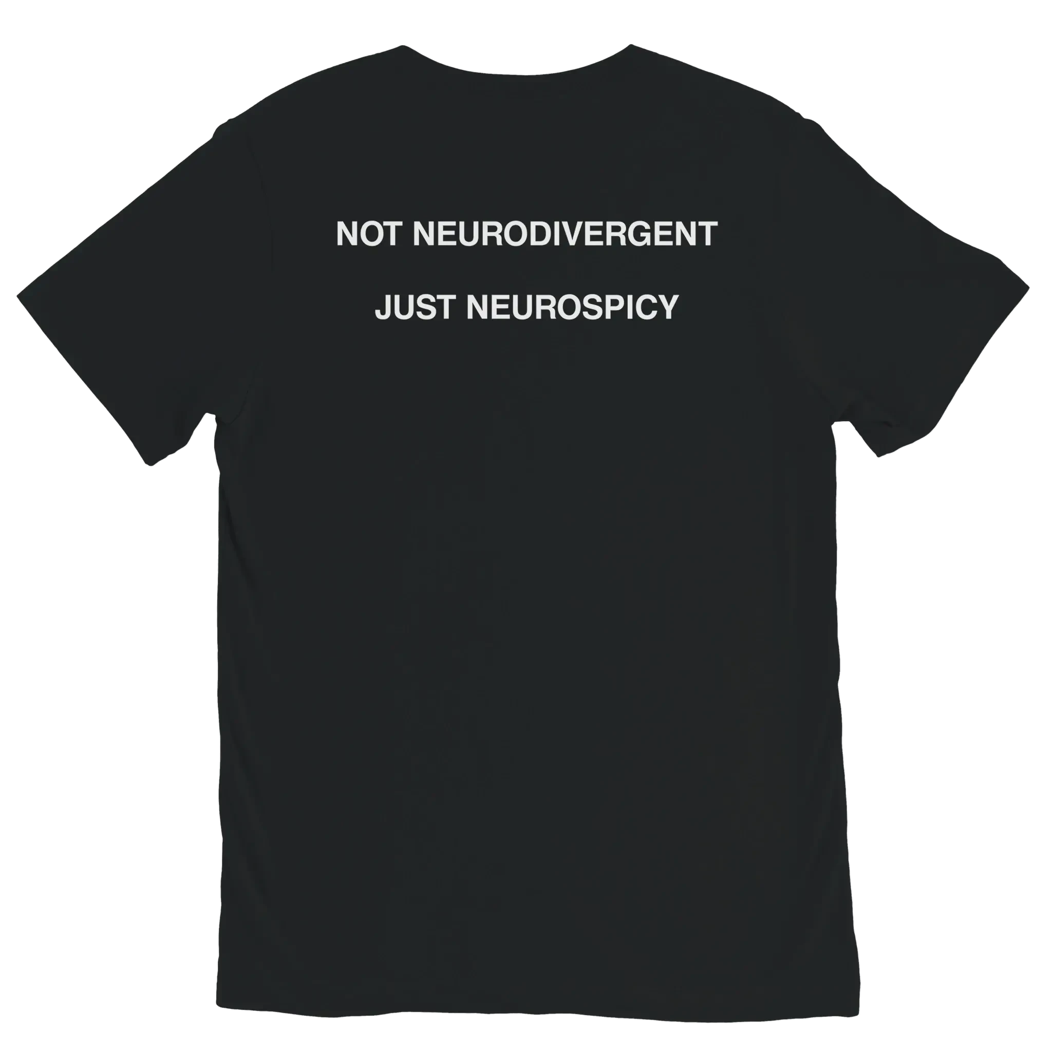 Black NOT NEURODIVERGENT JUST NEUROSPICY graphic t-shirt with white meme text by DBG Apparel
